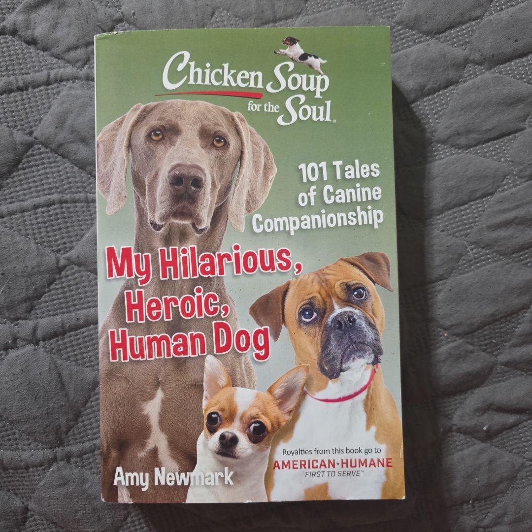 Chicken Soup for the Soul: My Hilarious, Heroic, Human Dog
