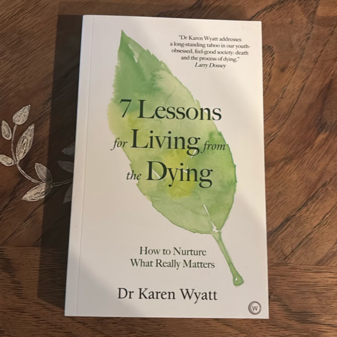 7 Lessons for Living from the Dying