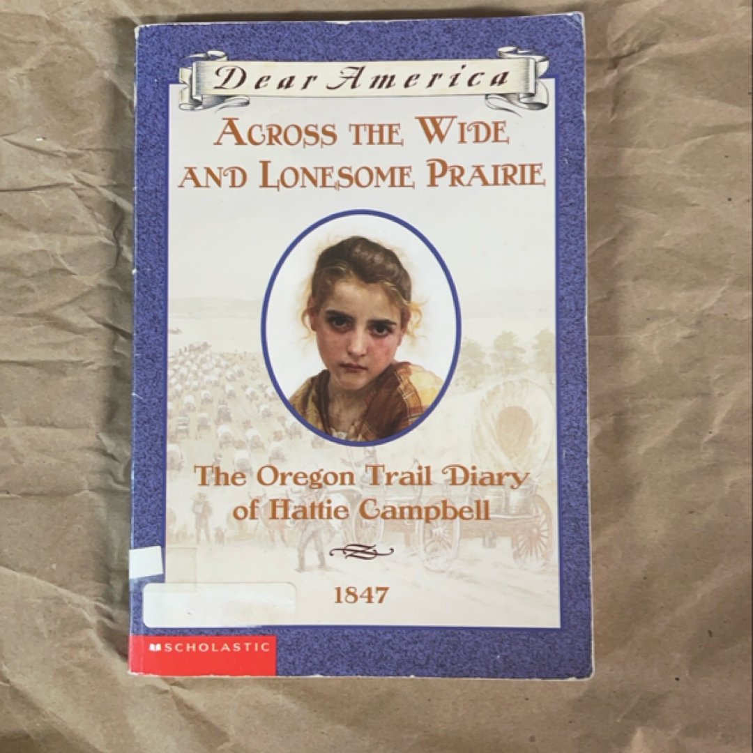 Across the Wide and Lonesome Prairie The Oregon Trail Diary of Hattie Campbell