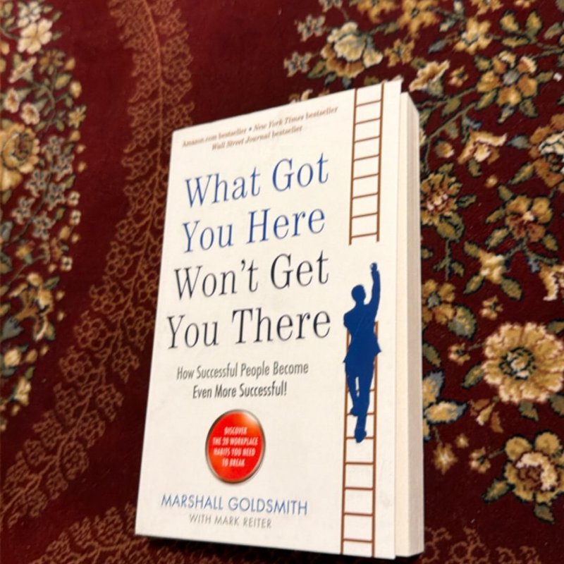 What Got You Here Won't Get You There