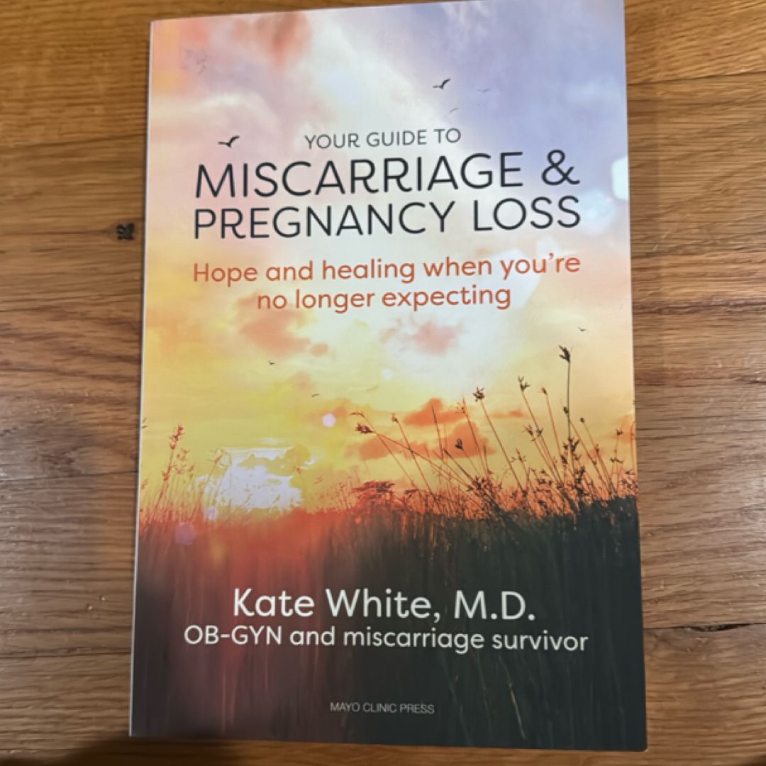 Your Guide to Miscarriage and Pregnancy Loss: Hope and Healing When You're No Longer Expecting