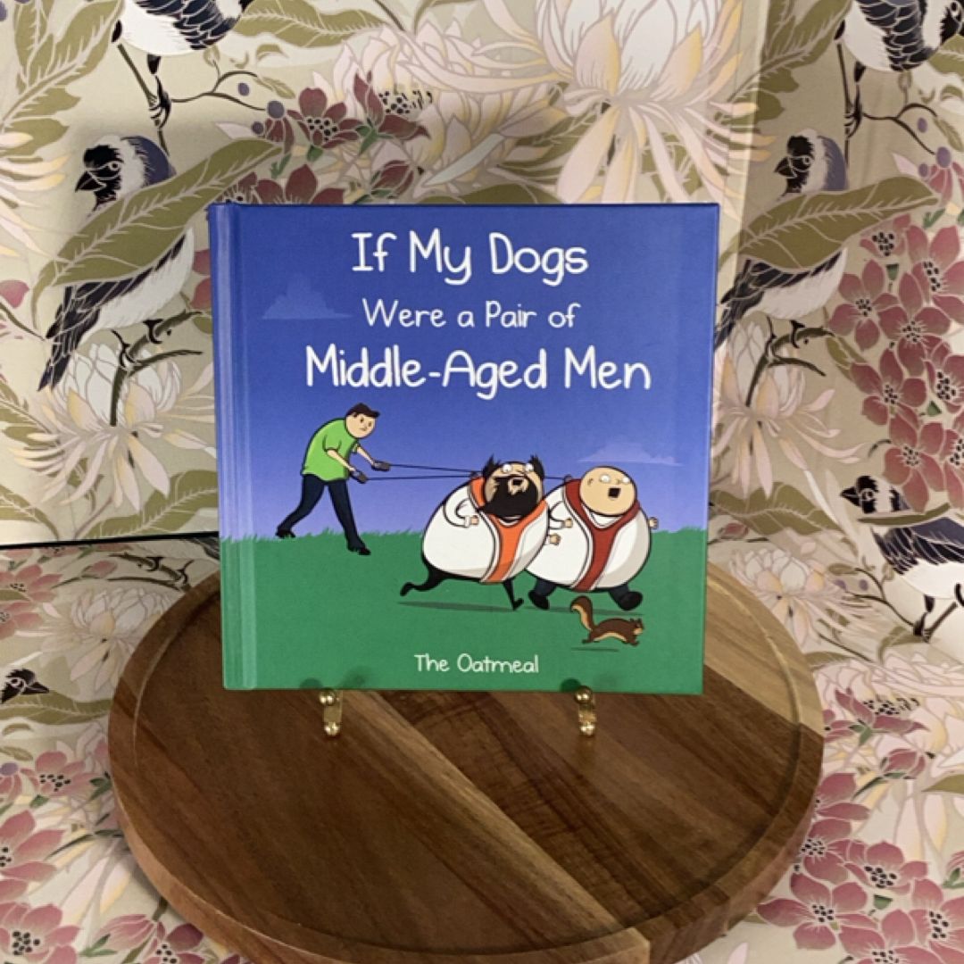 If My Dogs Were a Pair of Middle-Aged Men