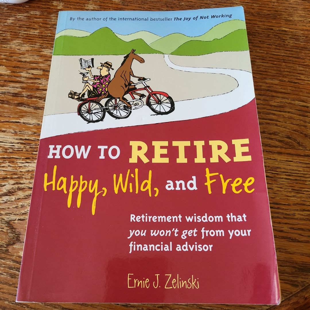 How to Retire Happy, Wild, and Free