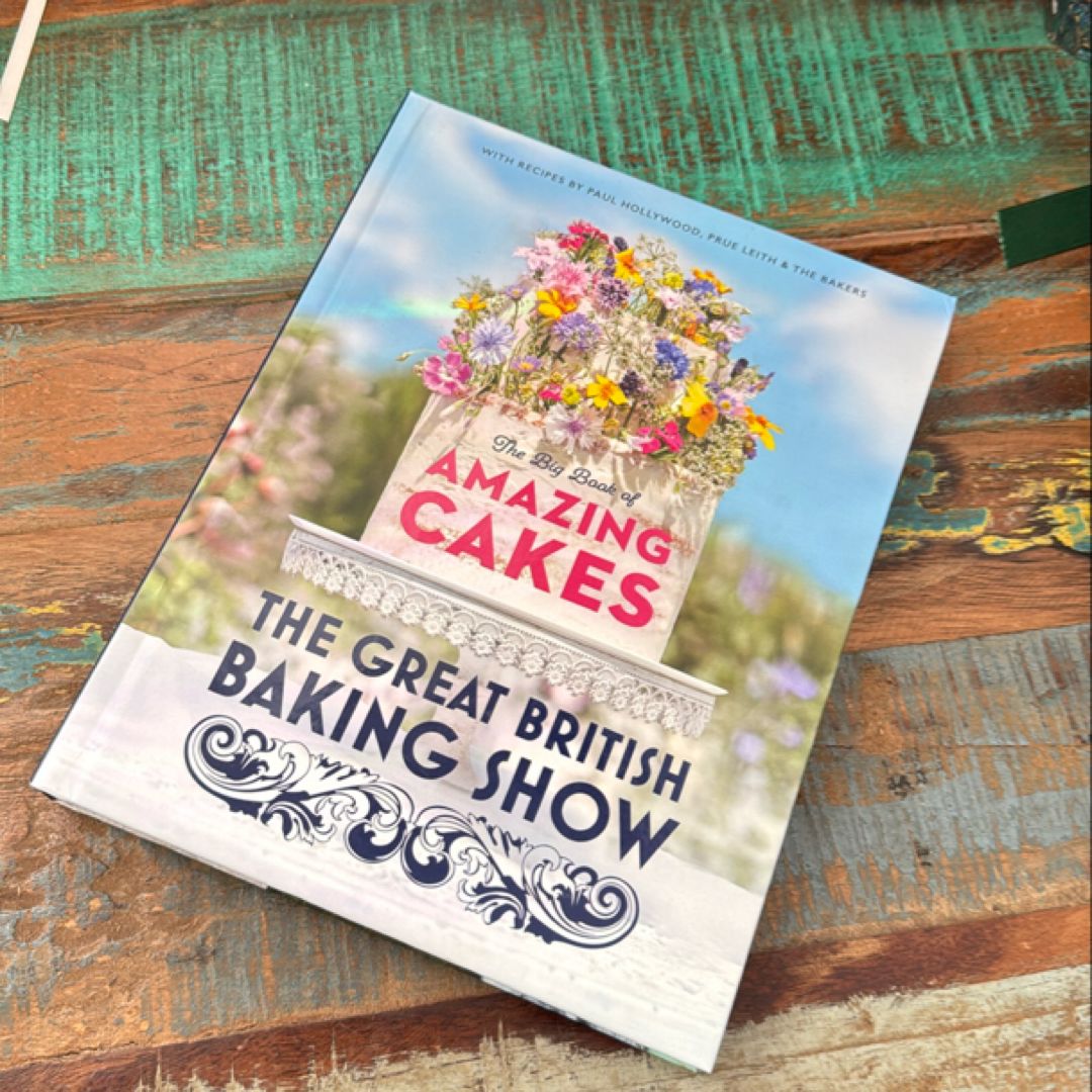 The Great British Baking Show: the Big Book of Amazing Cakes
