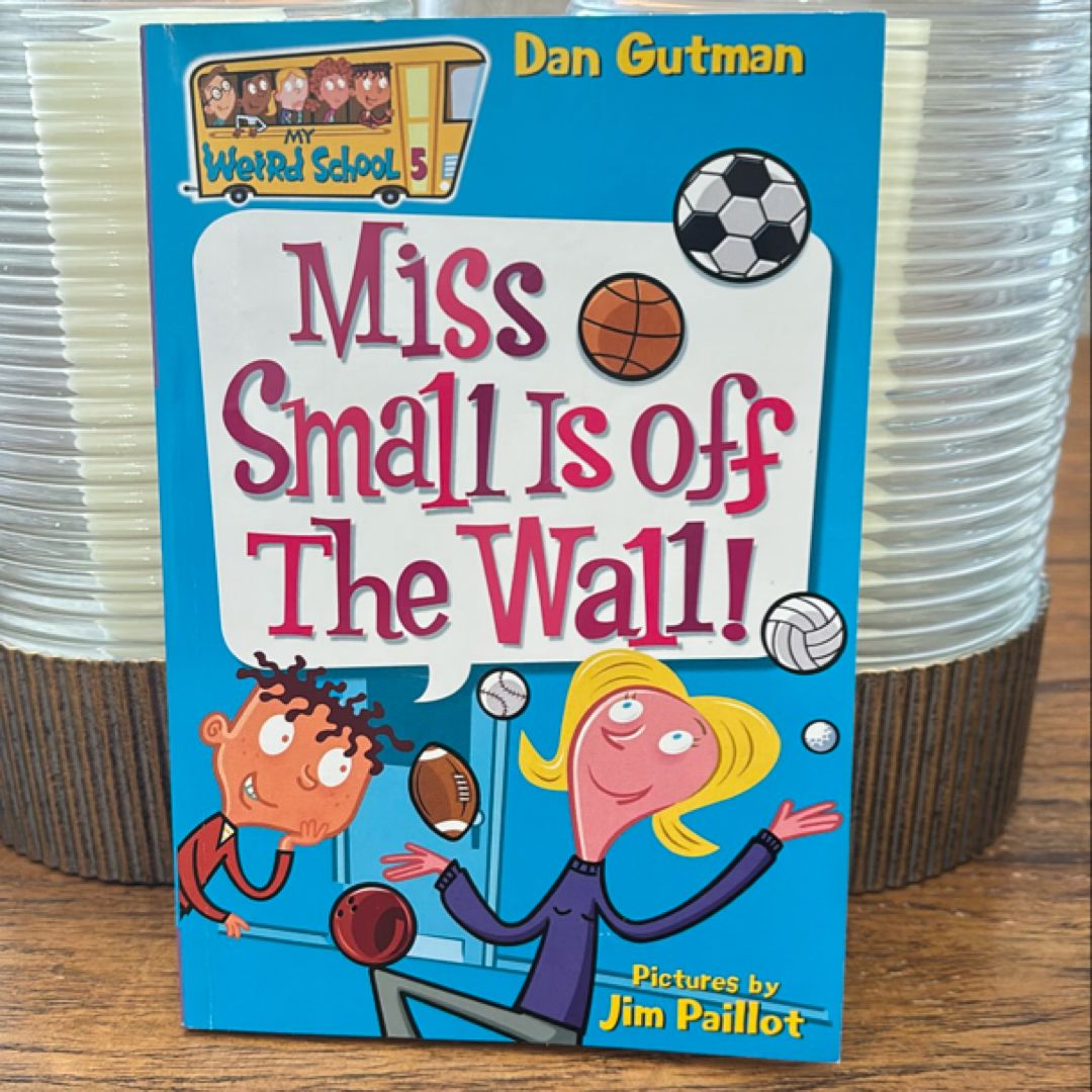 My Weird School #5: Miss Small Is off the Wall!