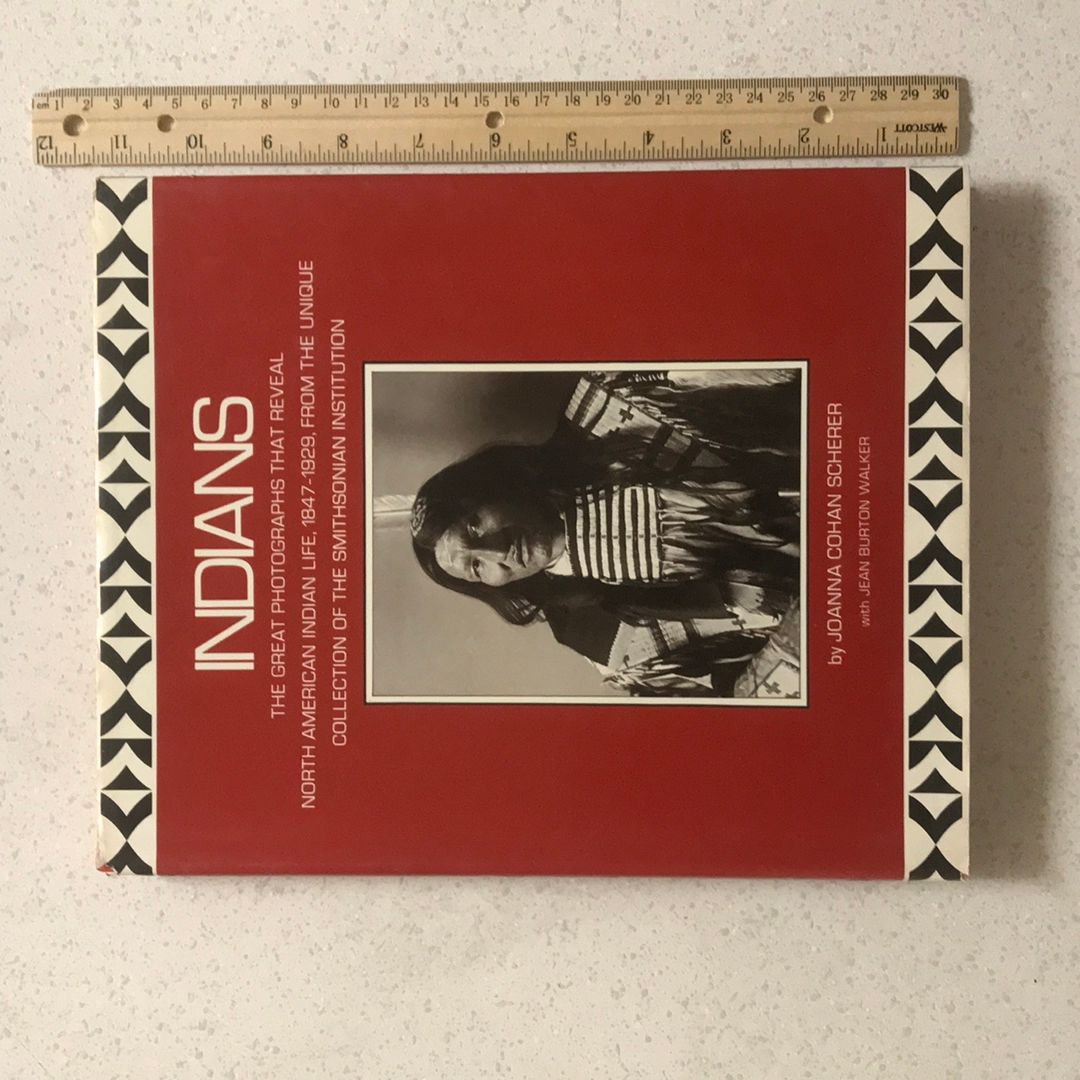 Indians : The Great Photographs That Reveal North American Indian Life, 1847-1929, from the Unique Collection of the Smithsonian Institution