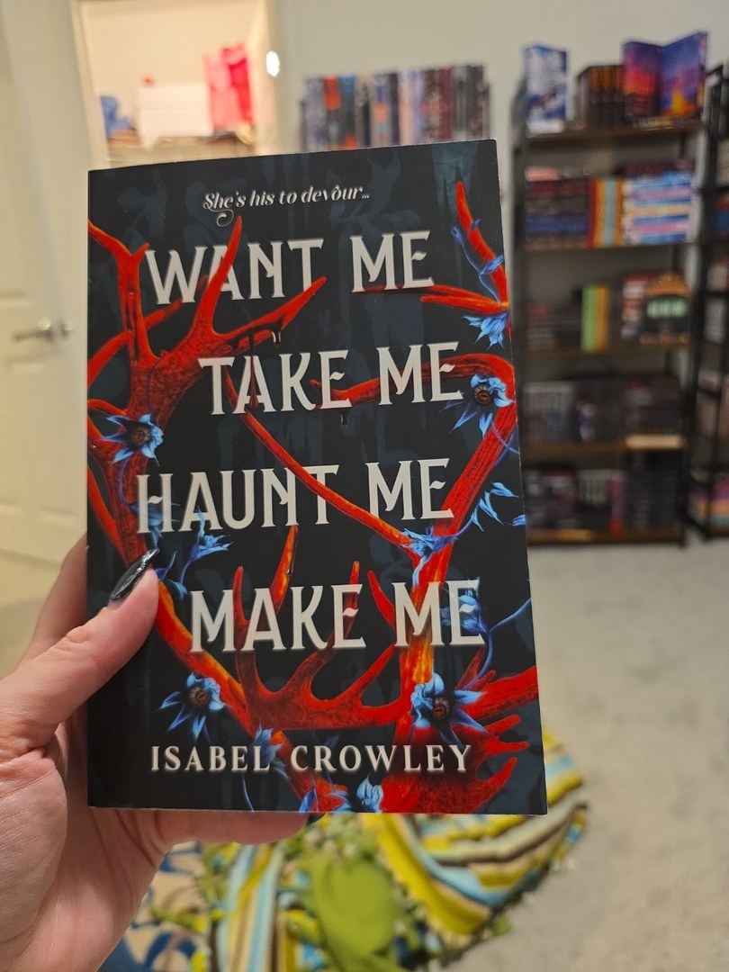 Want Me, Take Me, Haunt Me, Make Me