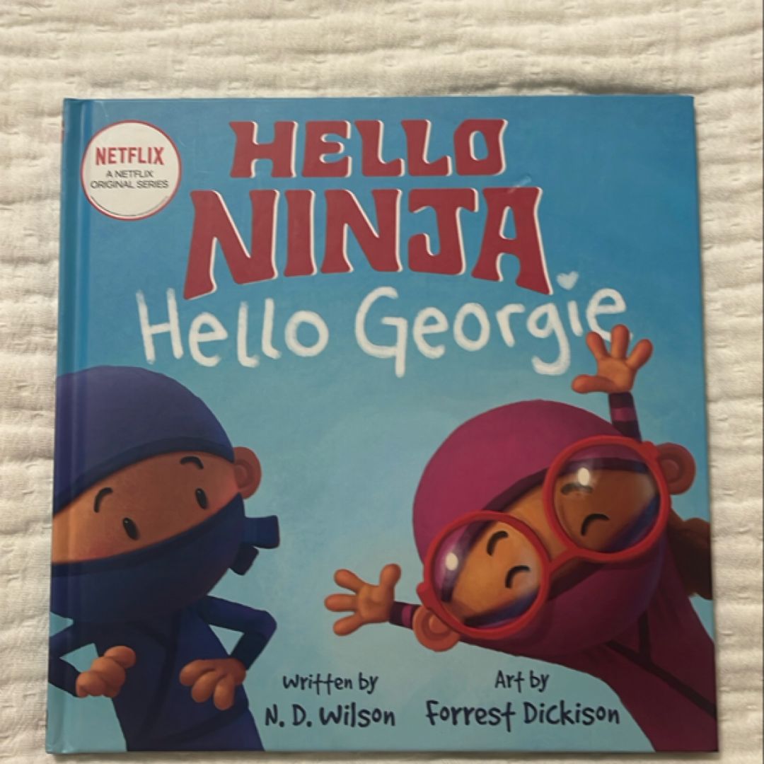 Hello, Ninja. Hello, Georgie
