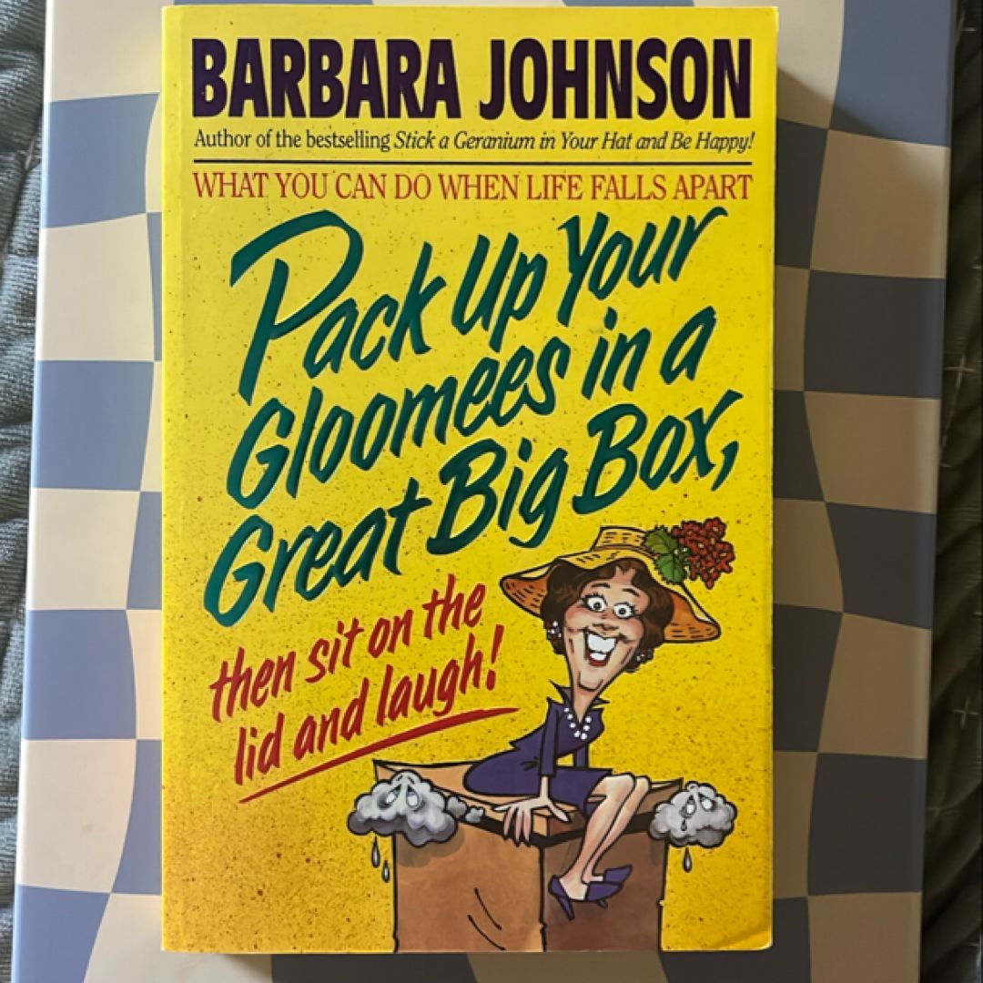 Pack up Your Gloomies in a Great Big Box, Then Sit on the Lid and Laugh!