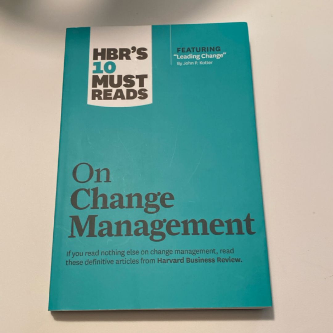 HBR's 10 Must Reads on Change Management (including Featured Article Leading Change, by John P. Kotter)