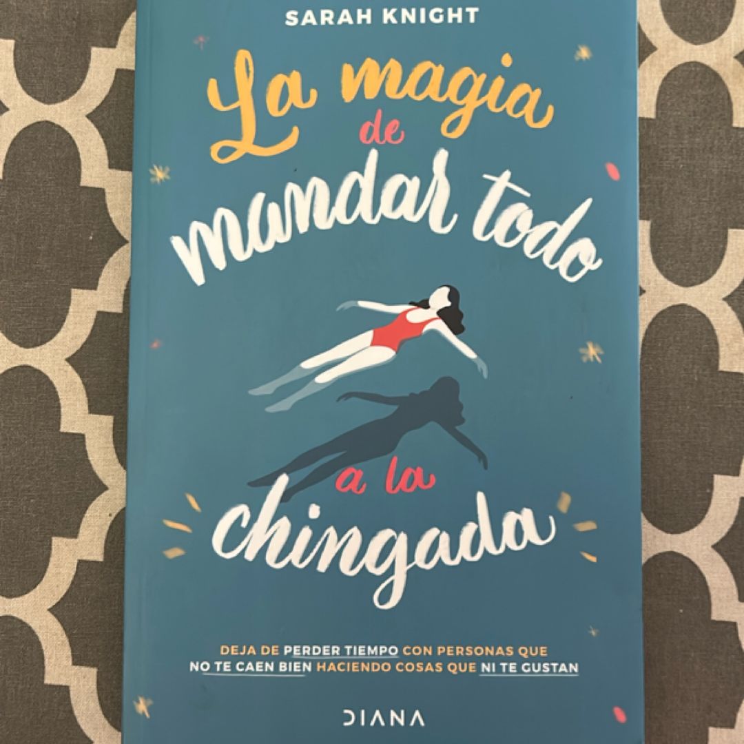 La Magia de Mandar Todo a la Chingada / the Life-Changing Magic of Not Giving a F*ck