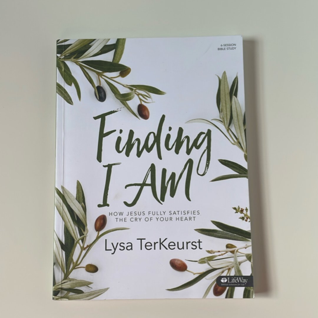 Finding I Am - Bible Study Book How Jesus Fully Satisfies the Cry of Your Heart