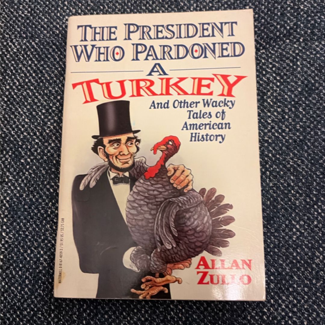 The President who Pardoned a Turkey and Other Wacky Tales of American History