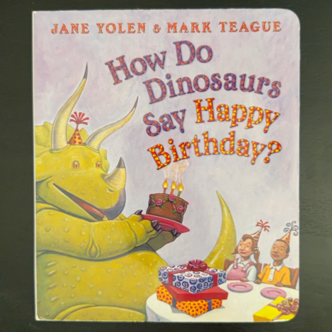How Do Dinosaurs Say Happy Birthday?