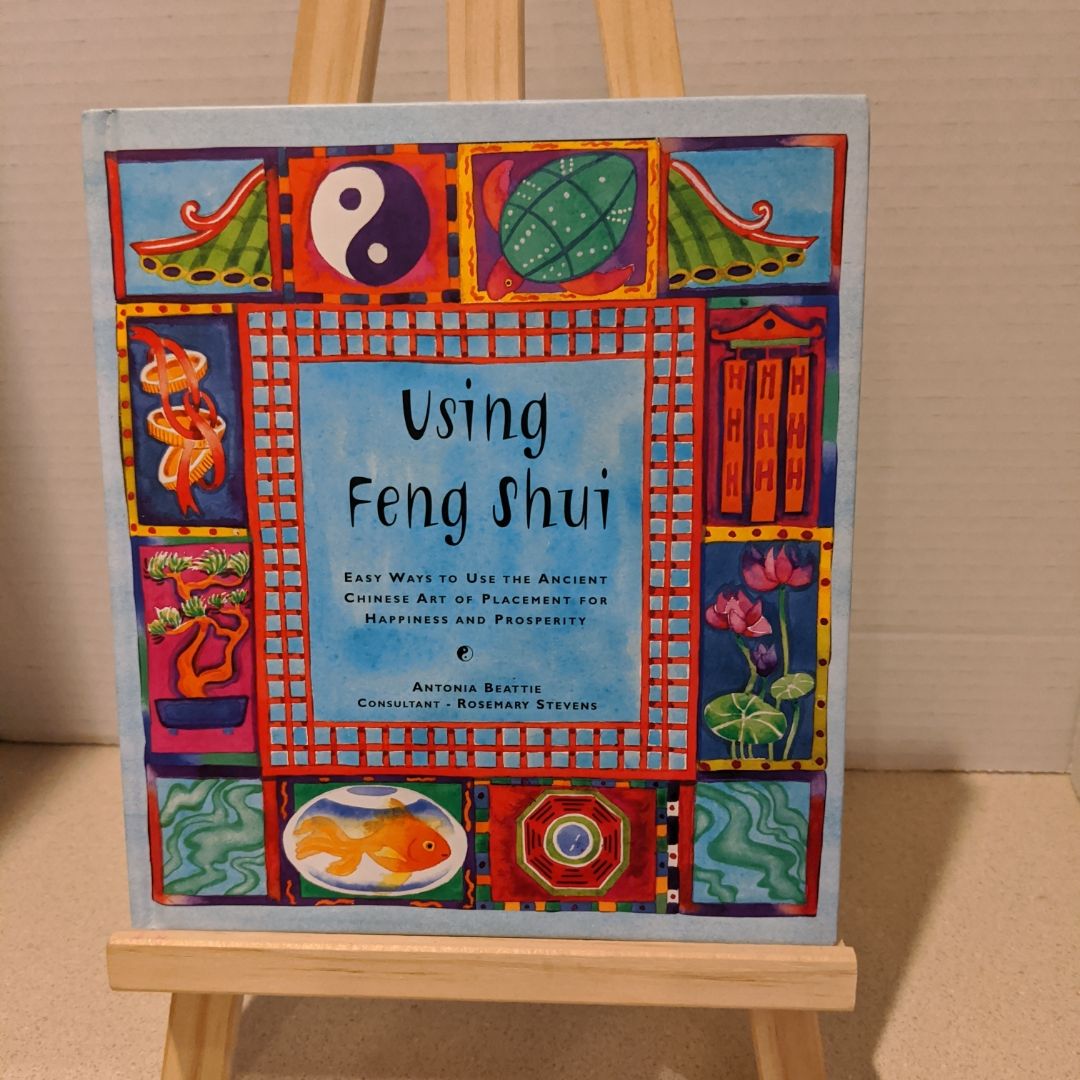 Using Feng Shui Easy Ways to Use the Ancient Chinese Art of Placement for Happiness and Prosperity