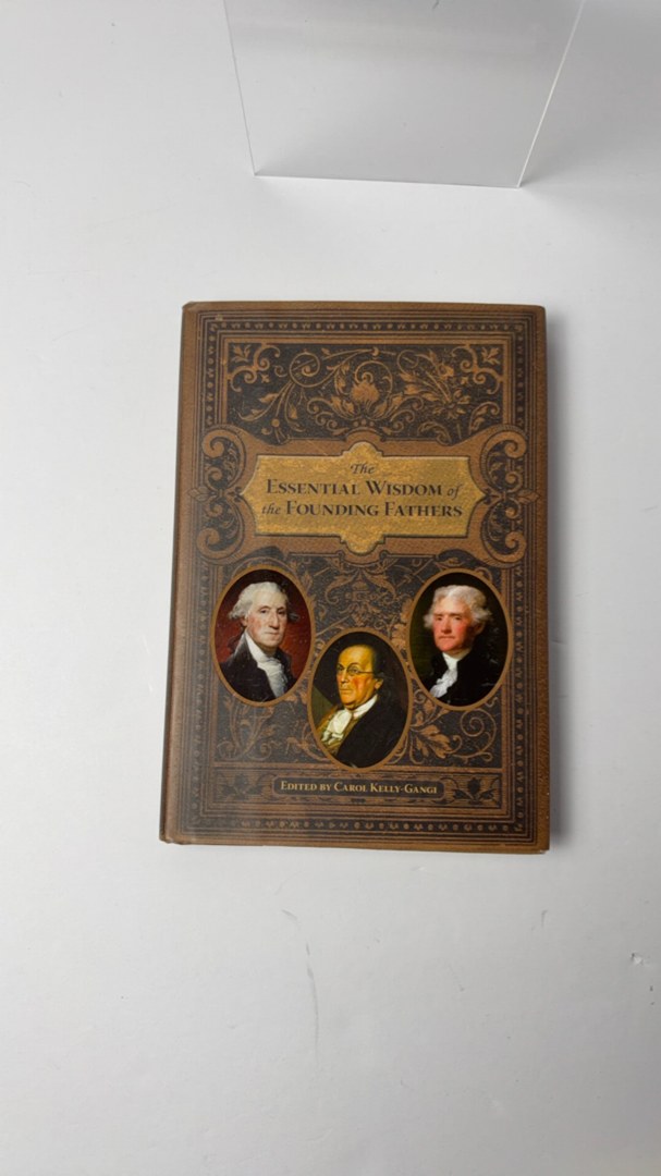 The Essential Wisdom of the Founding Fathers