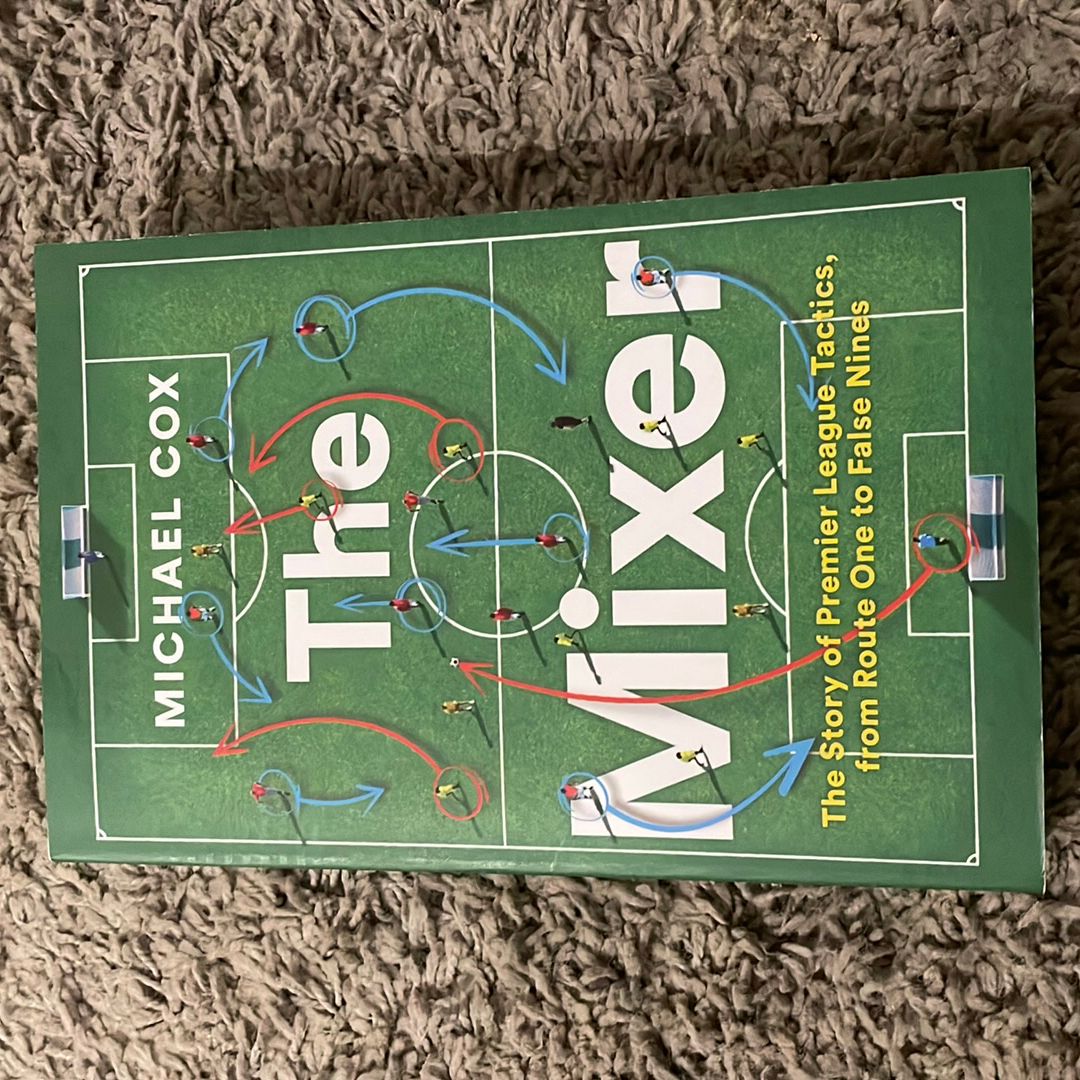 The Mixer: the Story of Premier League Tactics, from Route One to False Nines