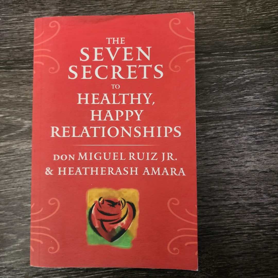 The Seven Secrets to Healthy, Happy Relationships