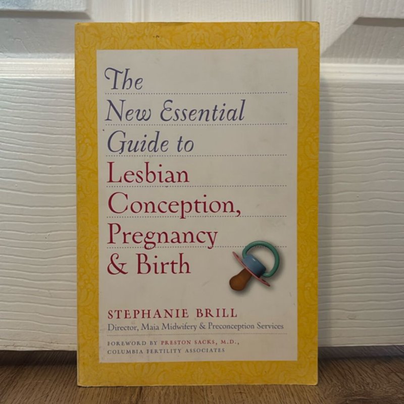 The New Essential Guide to Lesbian Conception, Pregnancy, and Birth