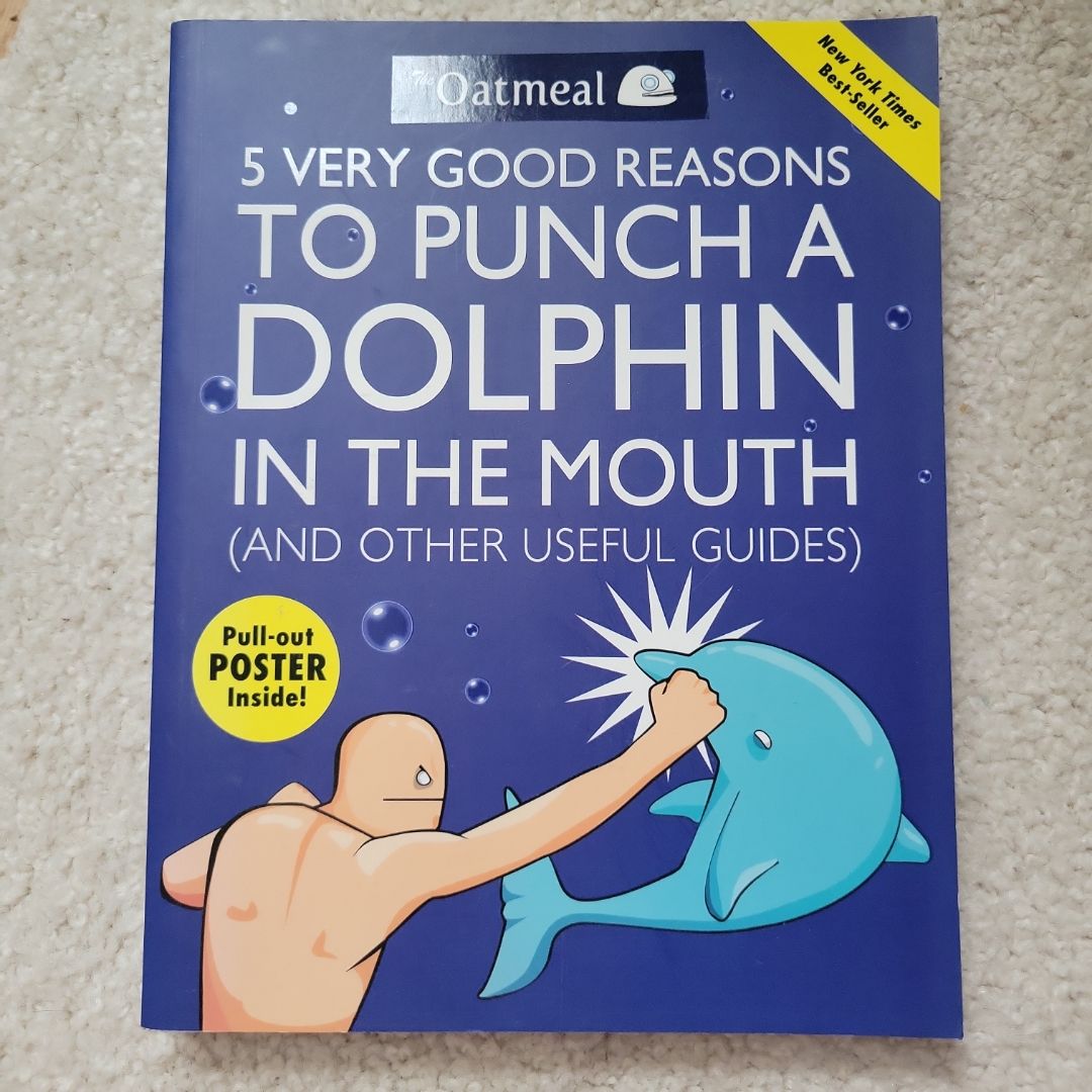 5 Very Good Reasons to Punch a Dolphin in the Mouth (and Other Useful Guides)