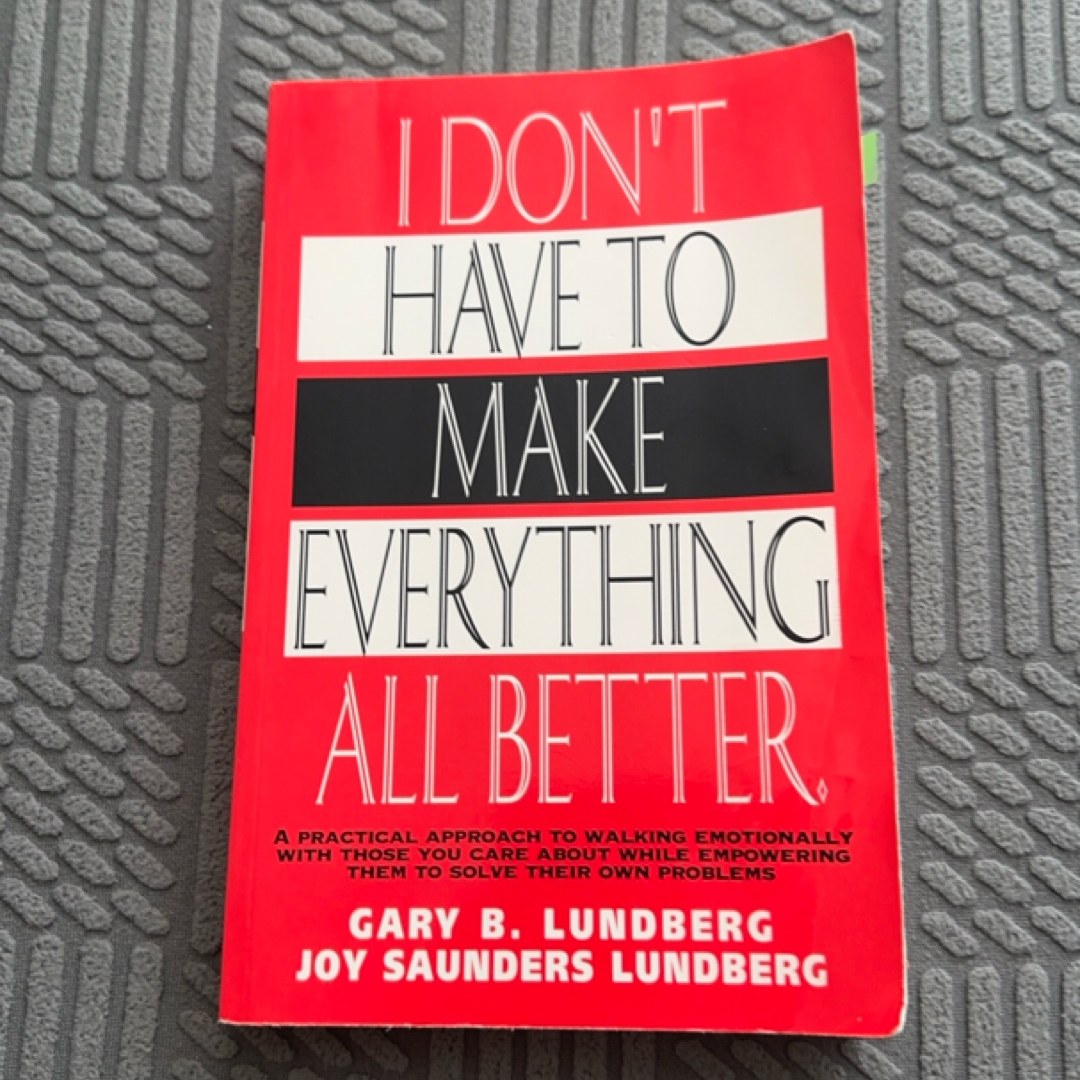 I Don't Have to Make Everything All Better