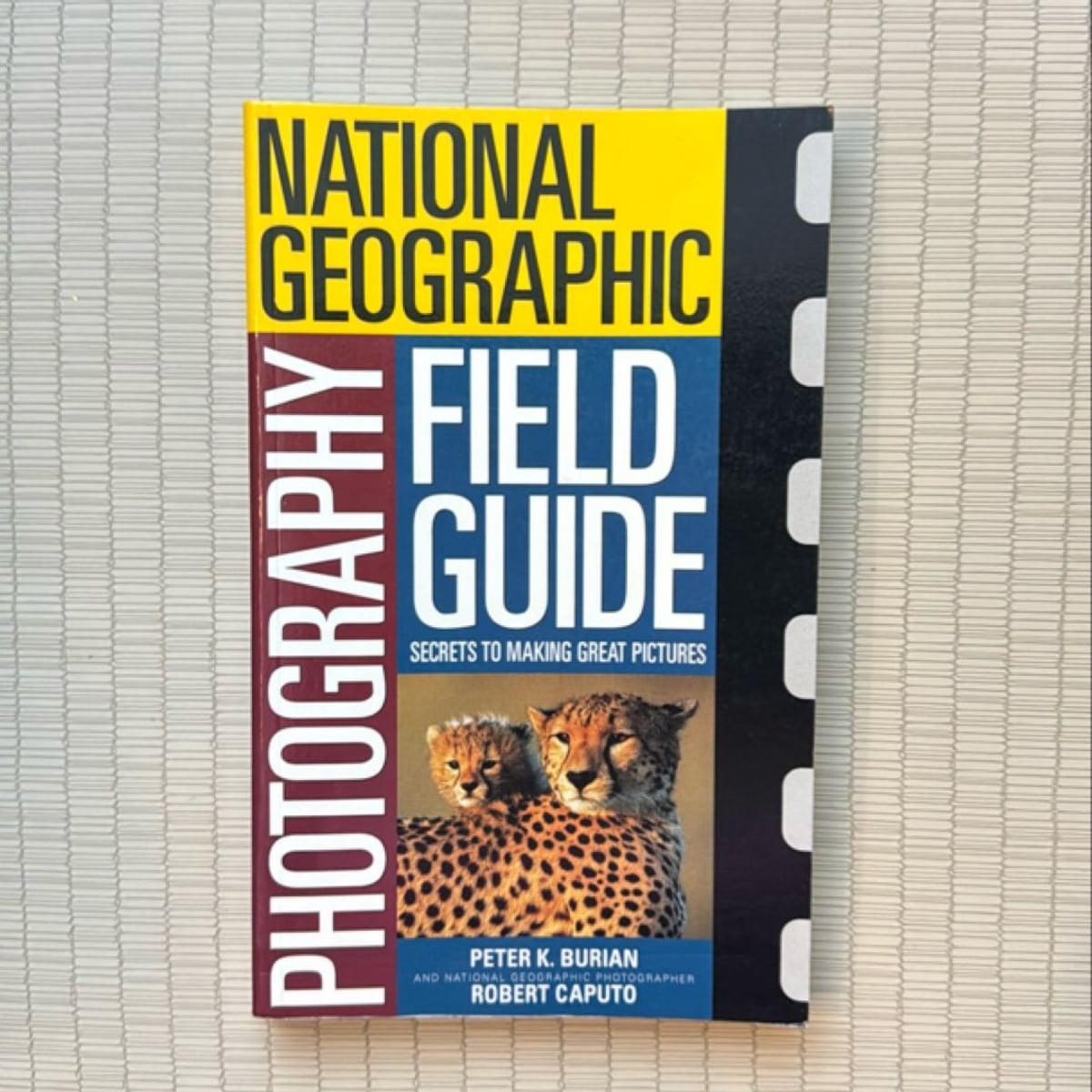 National Geographic Photographers Field Guide by Bob Caputo, Peter Burian