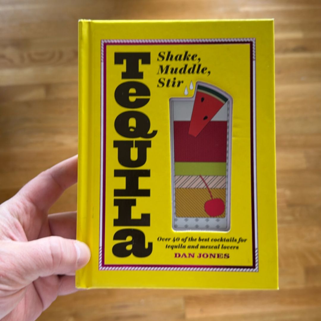 Tequila: Shake, Muddle, Stir
