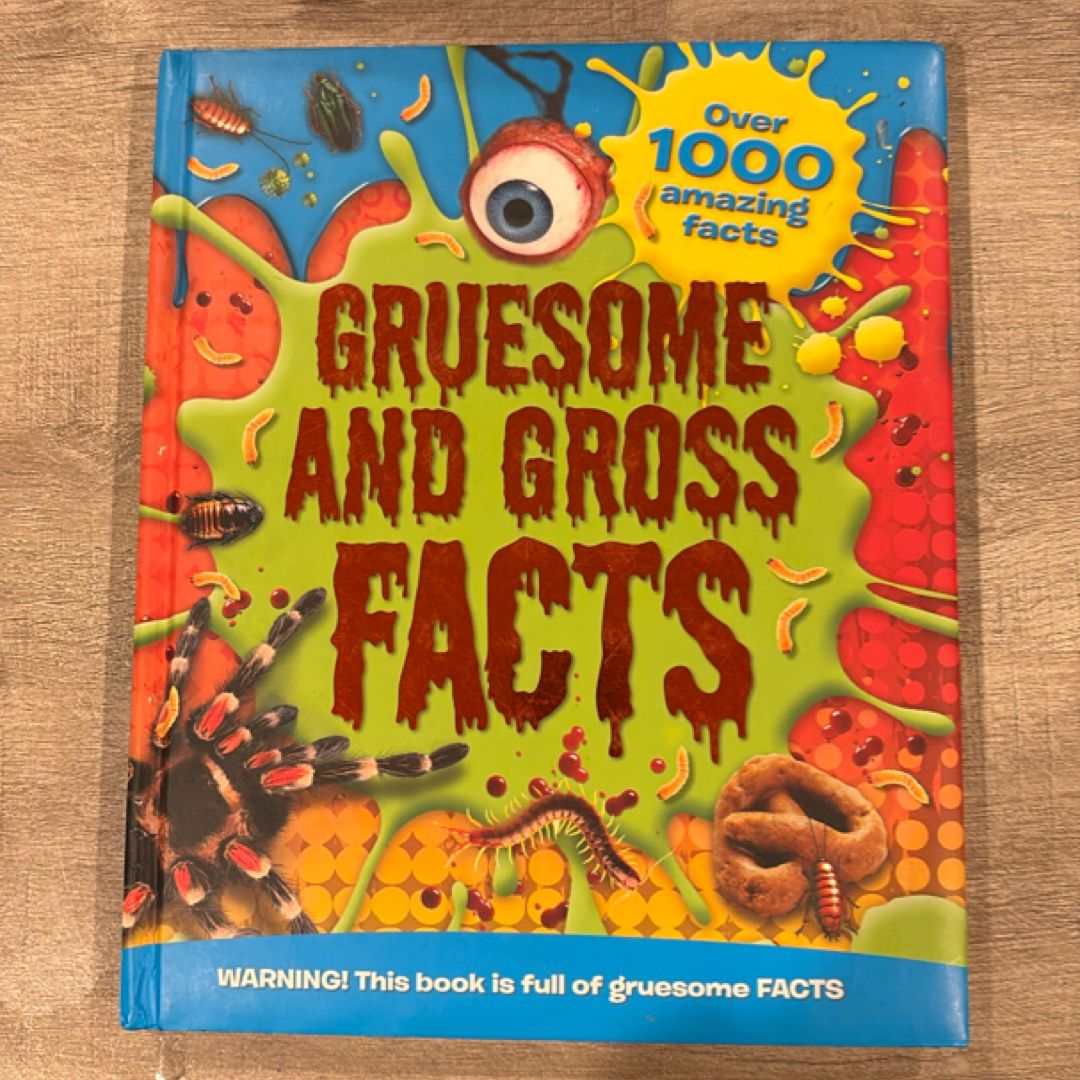 Gruesome and Gross Facts