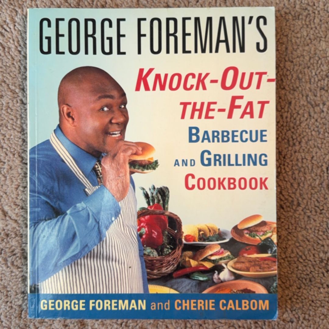 George Foreman's Knock-Out-The-Fat Barbecue and Grilling Cookbook