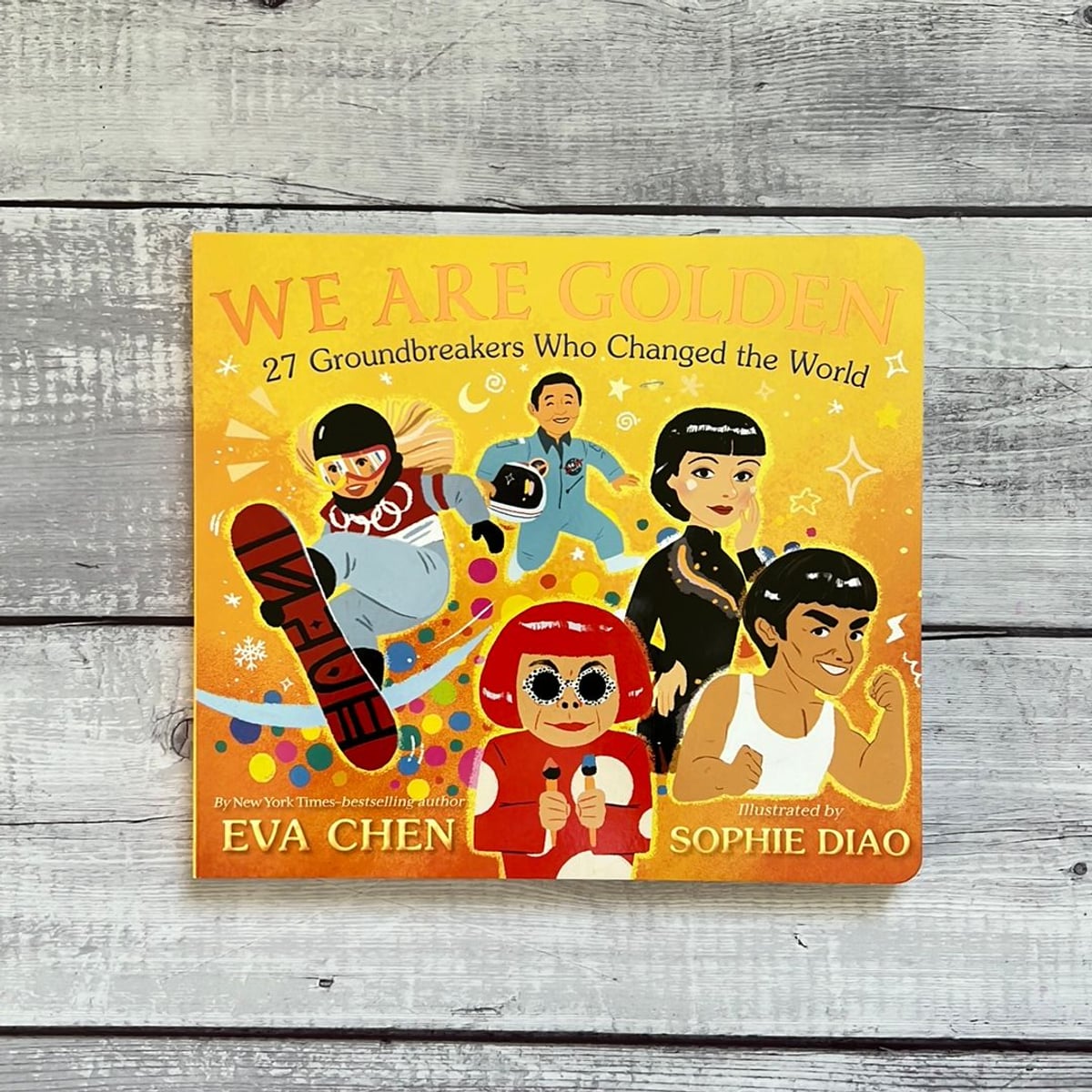 We Are Golden: 27 Groundbreakers Who Changed the World by Eva Chen