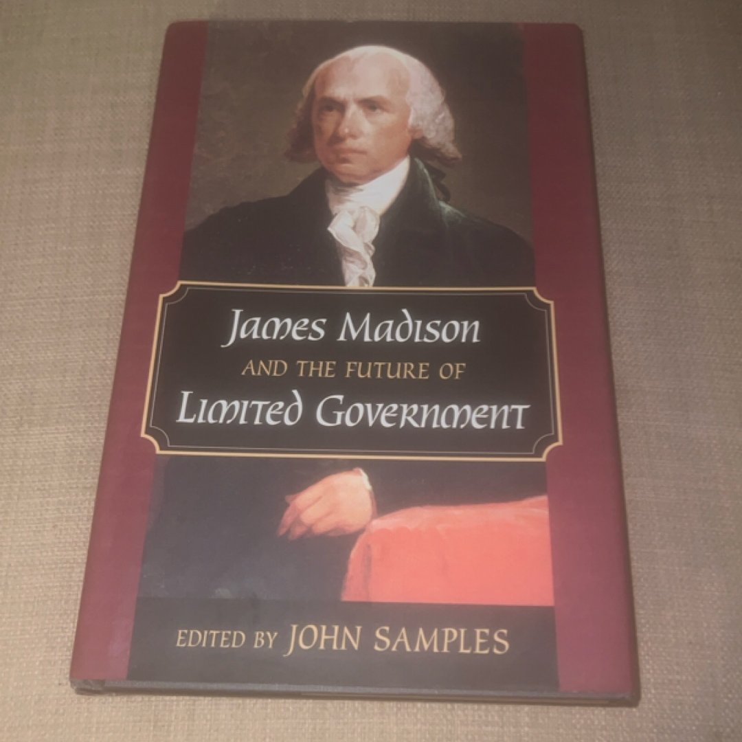 James Madison and the Future of Limited Government