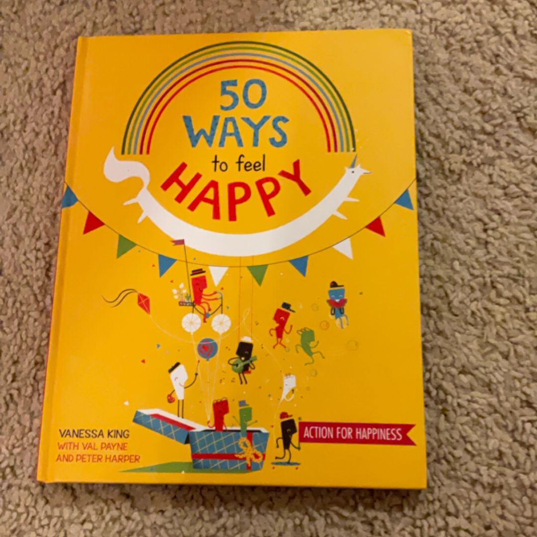 50 Ways to Feel Happy Fun activities and ideas to build your happiness skills