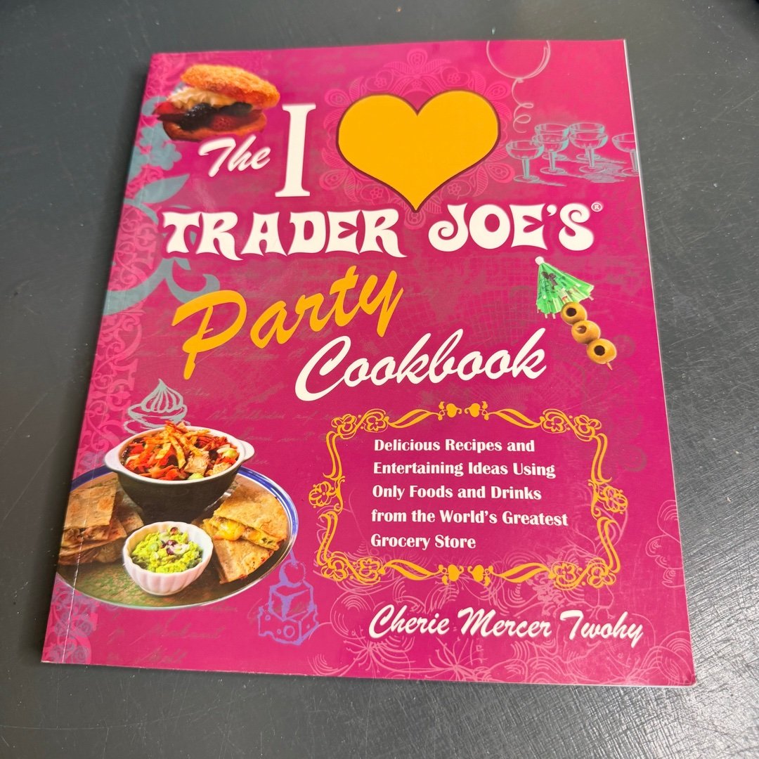 The I Love Trader Joe's Party Cookbook