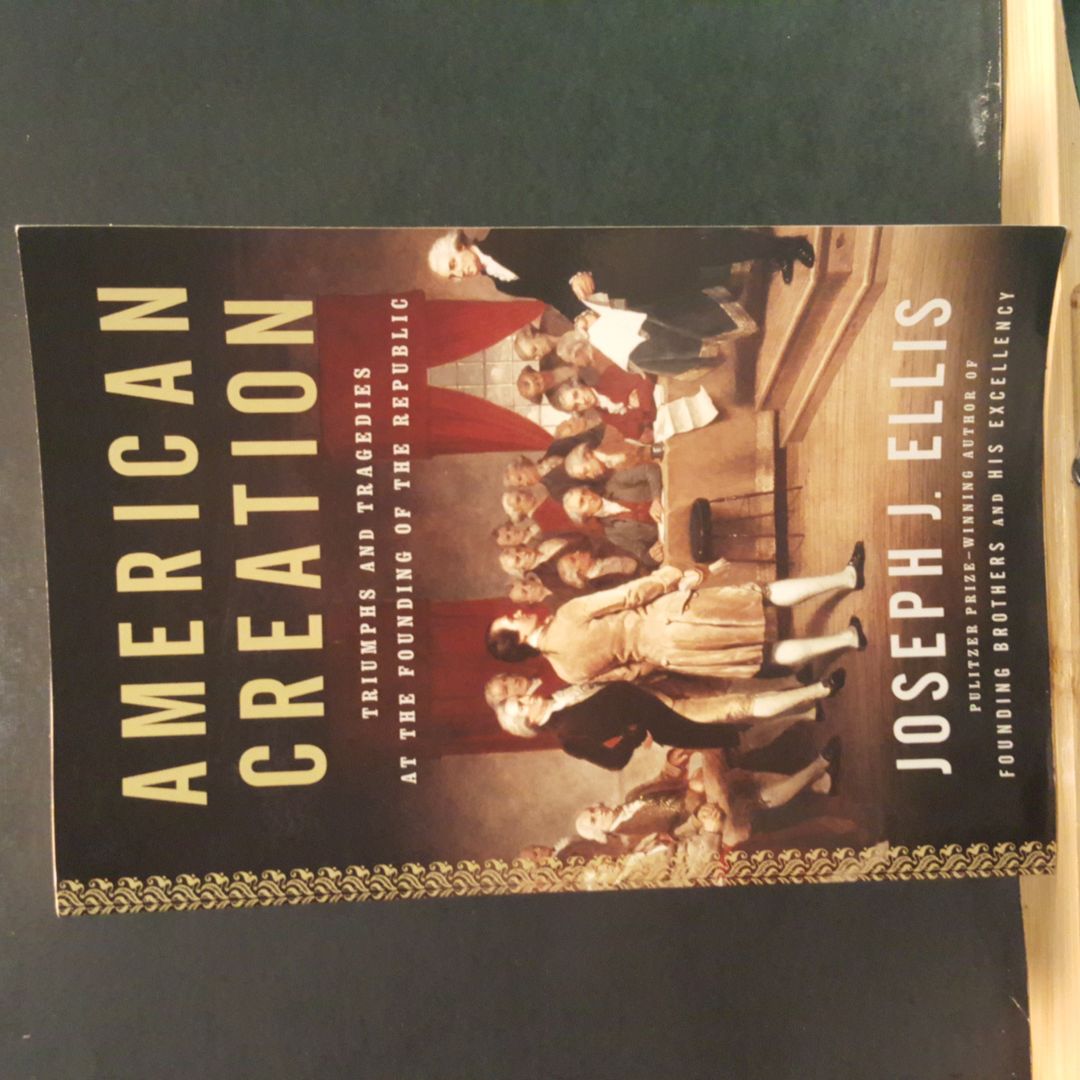 American Creation: Triumphs and Tragedies at the Founding of the Republic