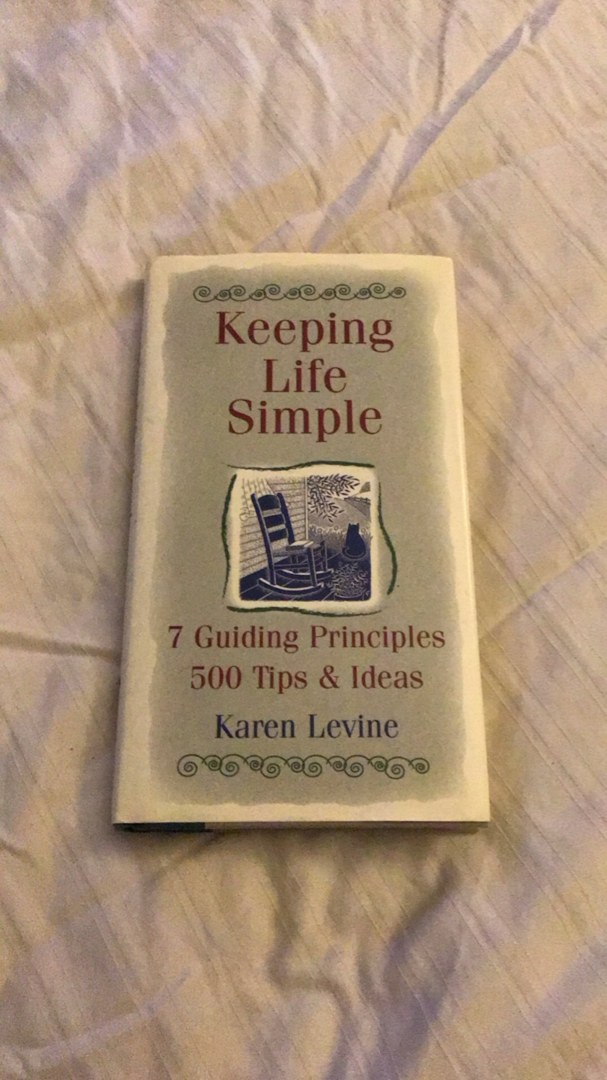 Keeping life simple: 7 guiding principles, 500 tips & ideas