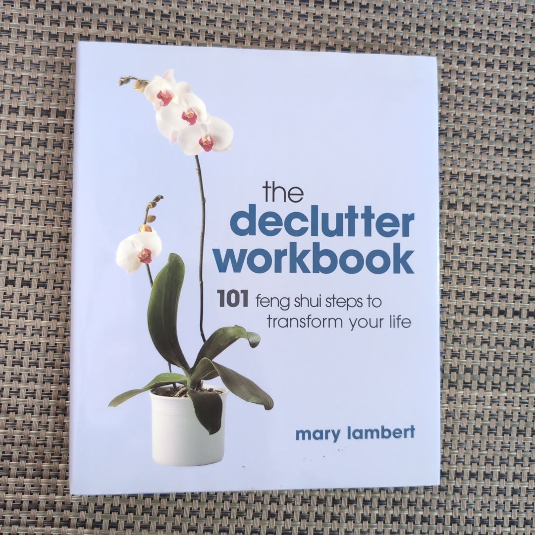 The Declutter Workbook 101 Feng Shui Steps to Transform Your Life