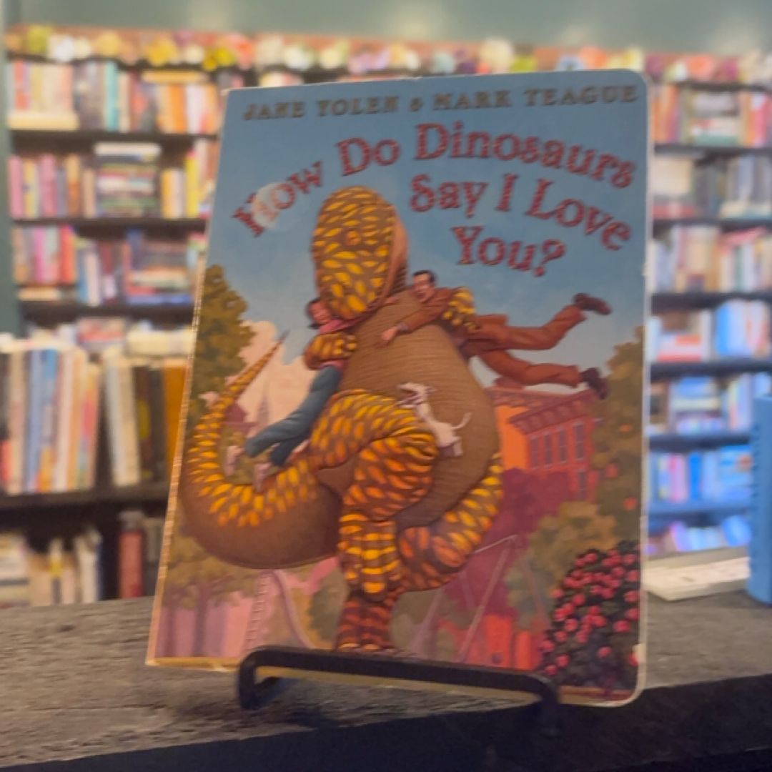 How Do Dinosaurs Say I Love You?