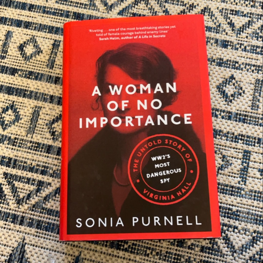 A Woman of No Importance The Untold Story of WWII's Most Dangerous Spy, Virginia Hall