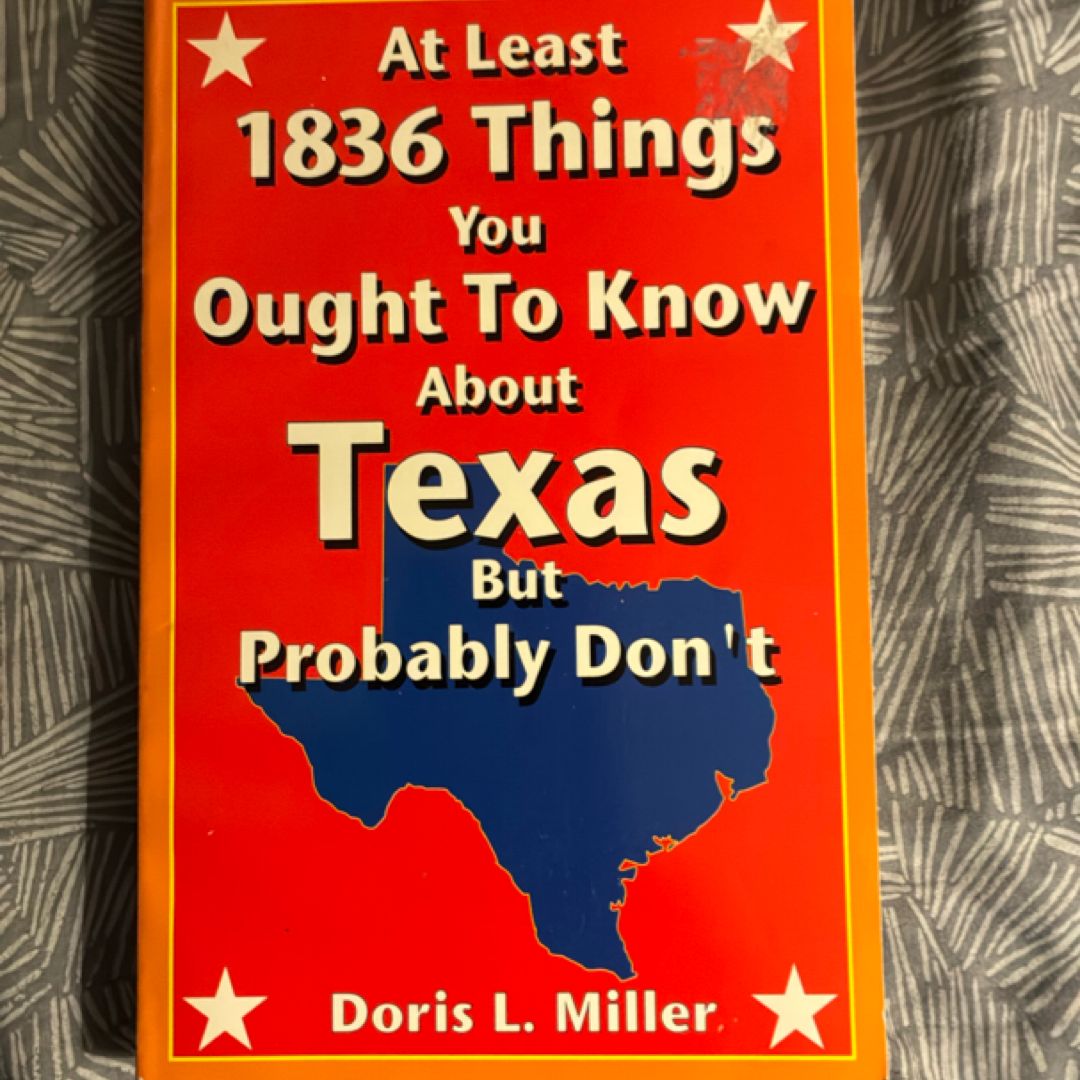 At Least 1836 Things You Ought to Know about Texas but Probably Don't