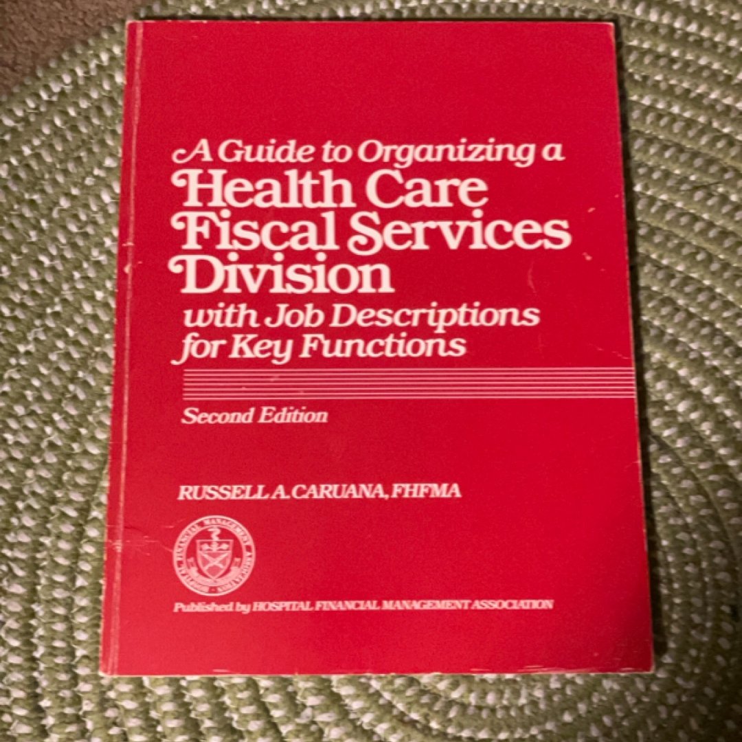 A Guide to Organizing a Health Care Fiscal Services Division with Job Descriptions for Key Functions