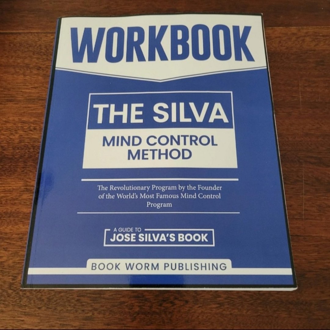 Workbook: the Silva Mind Control Method: the Revolutionary Program by the Founder of the World's Most Famous Mind Control Course - a Guide to José Silva's Best Selling Book