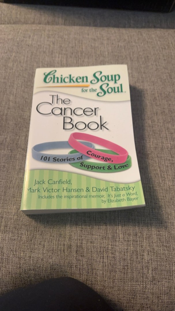 Chicken Soup for the Soul: the Cancer Book
