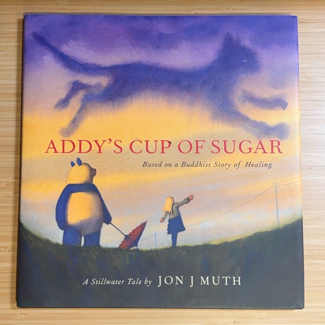 Addy's Cup of Sugar: Based on a Buddhist Story of Healing (a Stillwater and Friends Book)