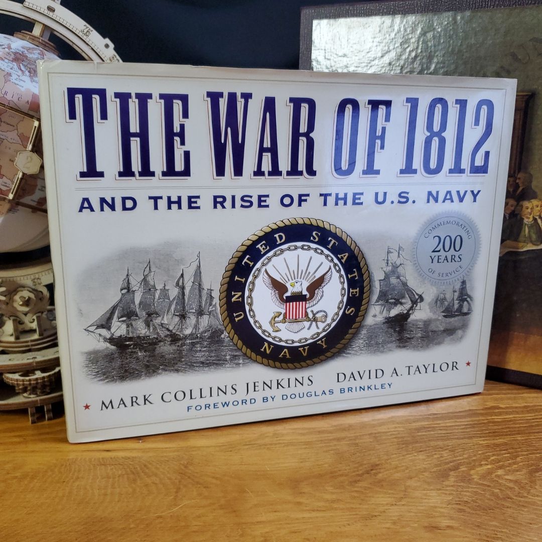 The War of 1812 and the Rise of the U. S. Navy