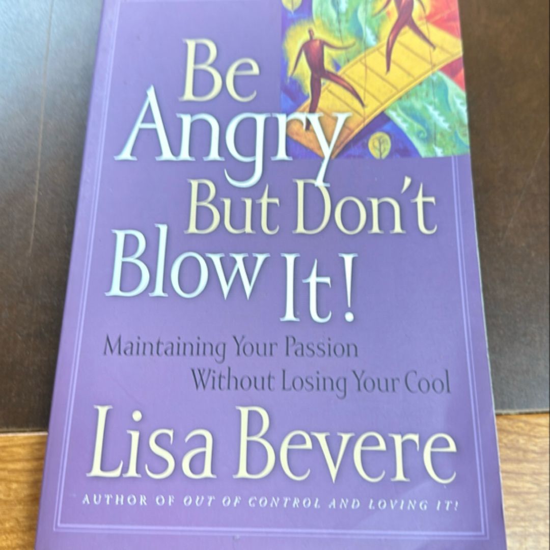 Be Angry, but Don't Blow It