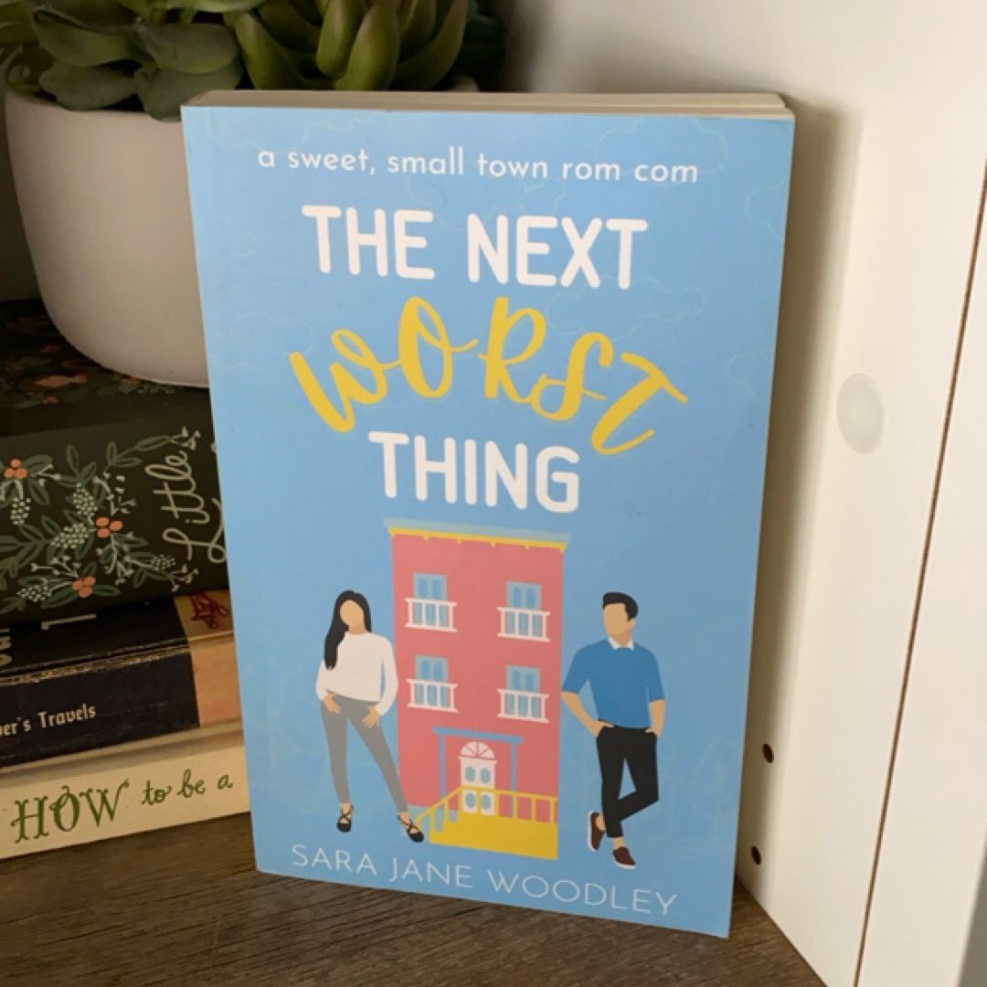 The Next Worst Thing: A Sweet, Small Town Romantic Comedy