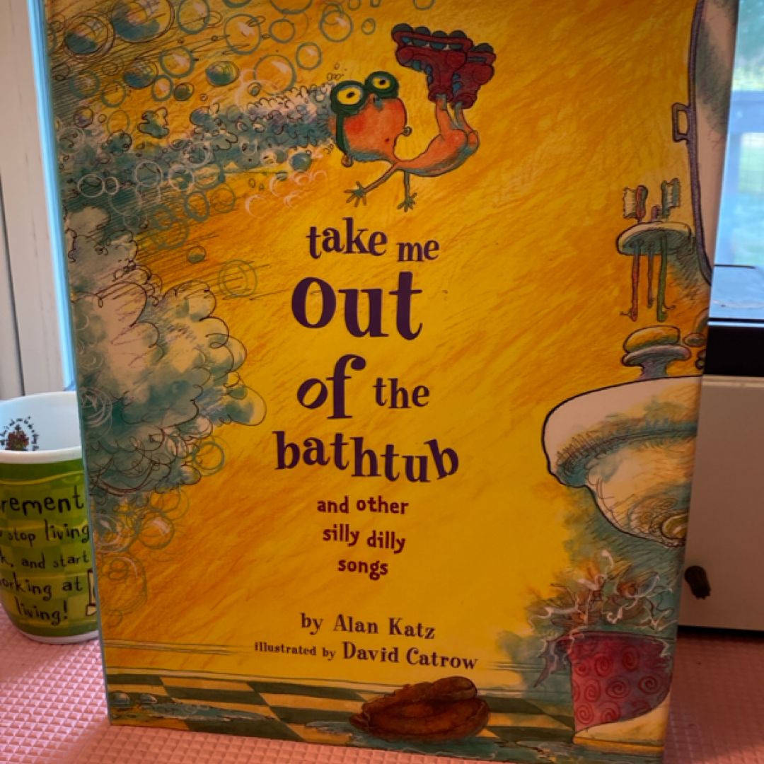 Take Me Out of the Bathtub and Other Silly Dilly Songs