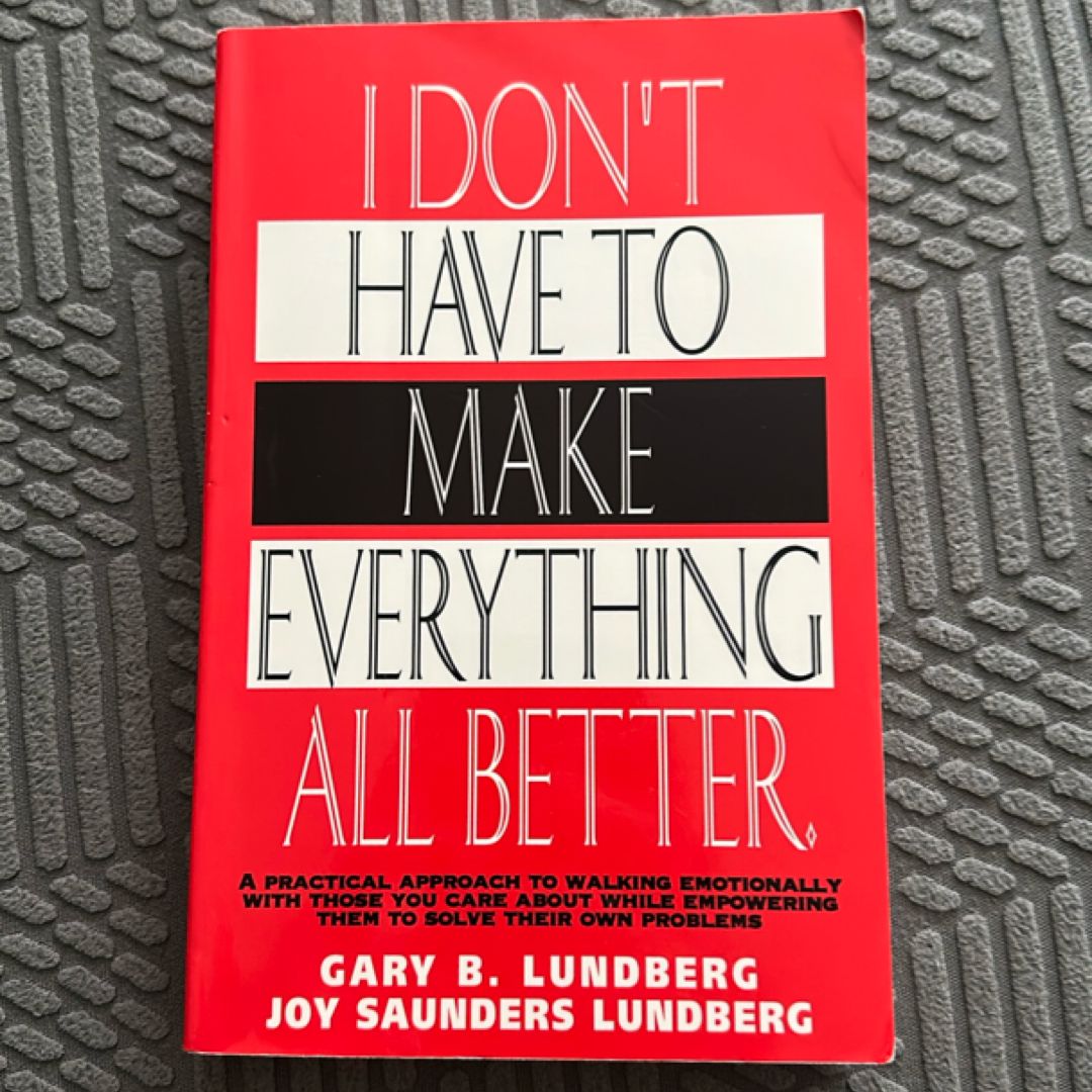 I Don't Have to Make Everything All Better