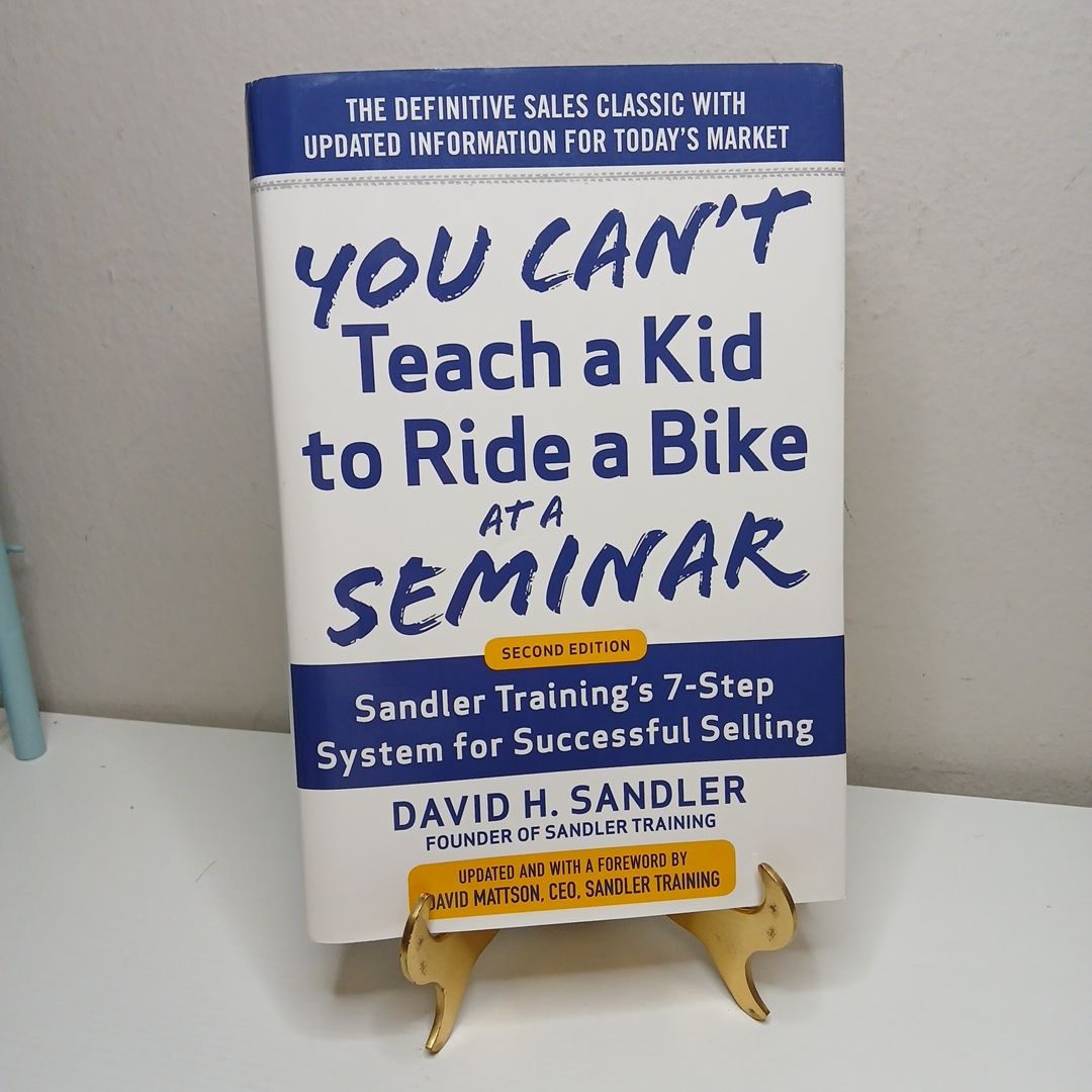 You Can't Teach a Kid to Ride a Bike at a Seminar, 2nd Edition: Sandler Training's 7-Step System for Successful Selling