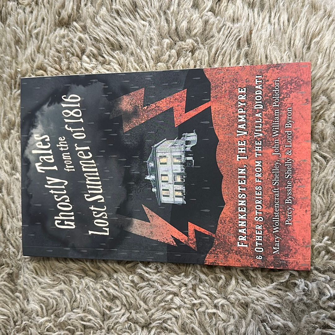 Ghostly Tales from the Lost Summer of 1816 - Frankenstein, the Vampyre & Other Stories from the Villa Diodati